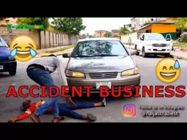 Video: ACCIDENT BUSINESS (NAIJA CRAZIEST) - Latest 2018 Nigerian Comedy